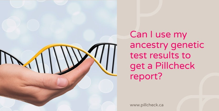 Can I use my ancestry genetic test results to get a Pillcheck report?