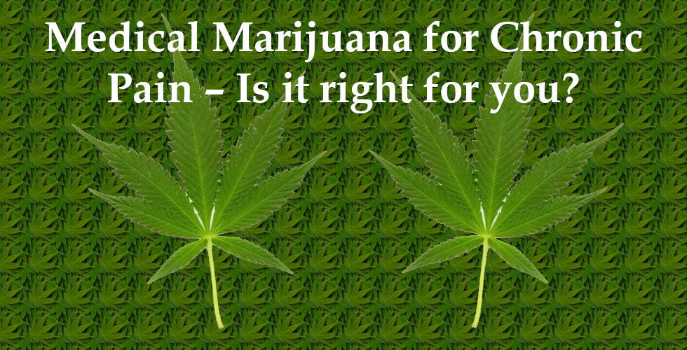 Medical Marijuana for Chronic Pain – Is it right for you?