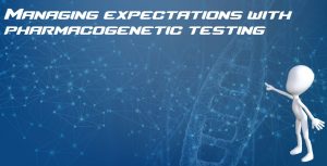 Managing expectations with pharmacogenetic testing