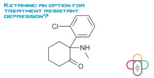 Ketamine: an option for treatment resistant depression?